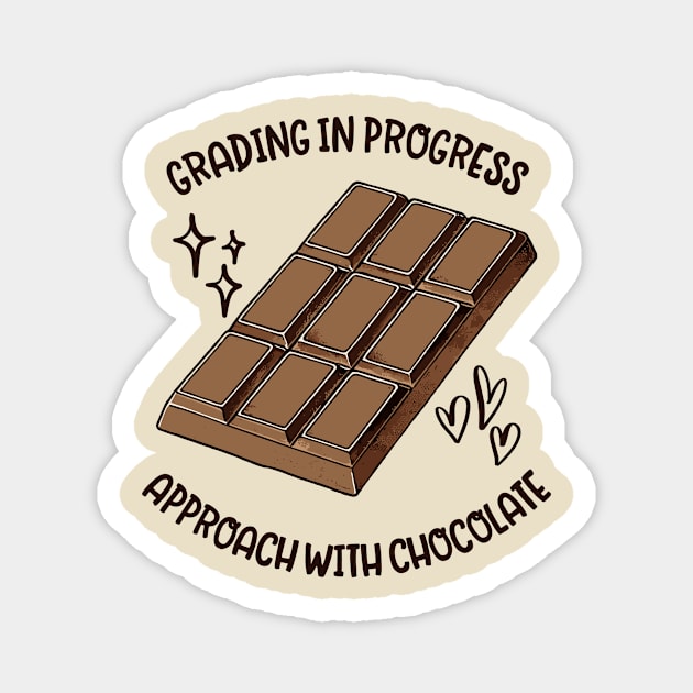 Grading In Progress Approach With Chocolate - Funny Teacher Saying Magnet by TeeTopiaNovelty