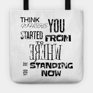 Think where you started from to where you´re standing now Tote