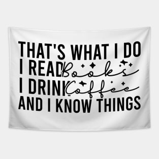 That's What I Do I Read Books I Drink Coffee And I Know Things Tapestry