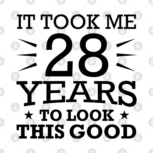 It Took me 28 Years to Look This Good Best Birthday Quotes for Husband and Dad by foxredb