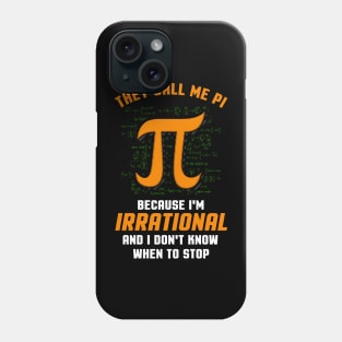 They Call Me PI because I'm Irrational Funny Math Meme PI Phone Case