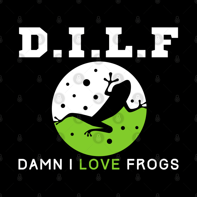 Dilf Damn I Love Frogs by HobbyAndArt