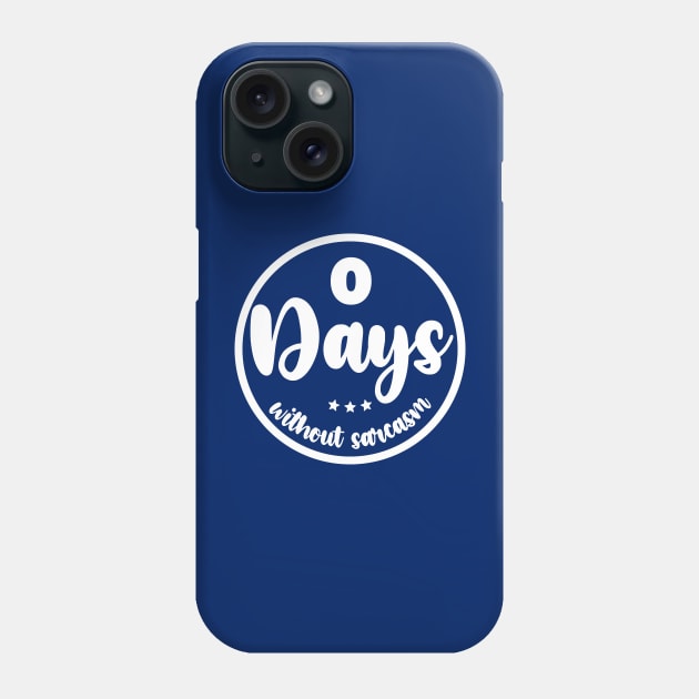 Zero Days Without Sarcasm Phone Case by colorsplash