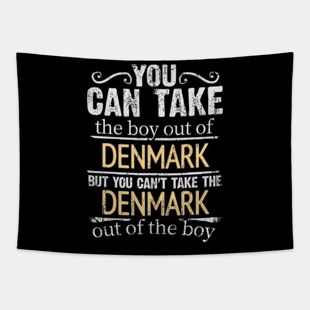 You Can Take The Boy Out Of Denmark But You Cant Take The Denmark Out Of The Boy - Gift for Danish With Roots From Denmark Tapestry by Country Flags