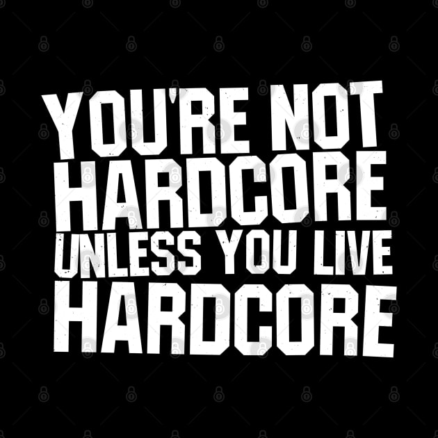 You're Not Hardcore Unless You Live Hardcore by blueversion