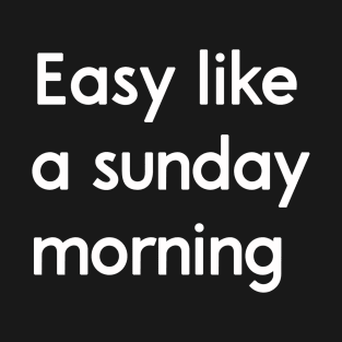 Easy like a sunday morning T-Shirt