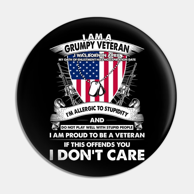 I Am A Grumpy Veteran I Was Born In April My Oath Of Enlistment Has No Expiration Date Pin by super soul