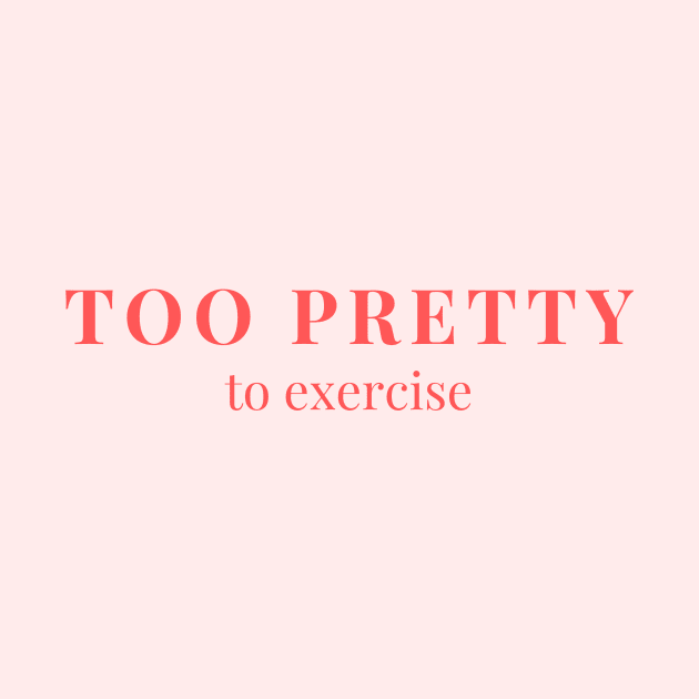 Too pretty to exercise by yourstruly