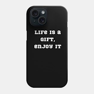 "life is a gift, enjoy it" Phone Case