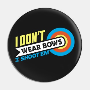 I Don't Wear Bows I Shoot'em - Archer Gift print Pin