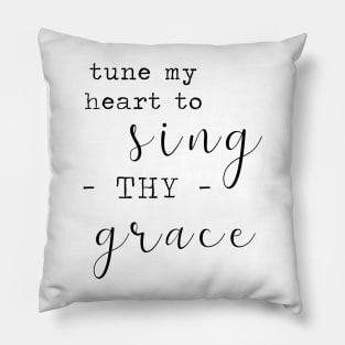 Tune My Heart to Sing Thy Grace Pillow