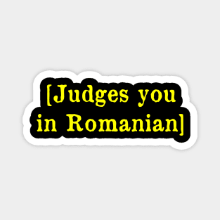 Judges you in Romanian Magnet