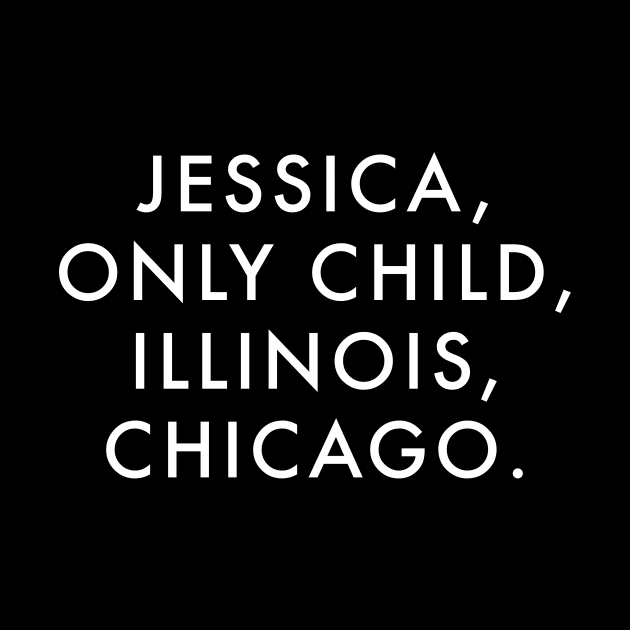 JESSICA, ONLY CHILD, ILLINOIS, CHICAGO. by Current_Tees