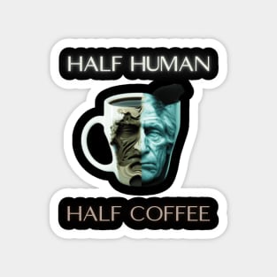 Half human half coffee, coffee addict, coffee lover gift ideas, present Magnet