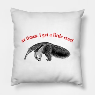 At Times I Get A Little Cruel  ∆ Nihilist Anteater Design Pillow