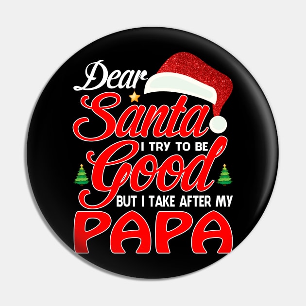 Dear Santa I Tried To Be Good But I Take After My PAPA T-Shirt Pin by intelus