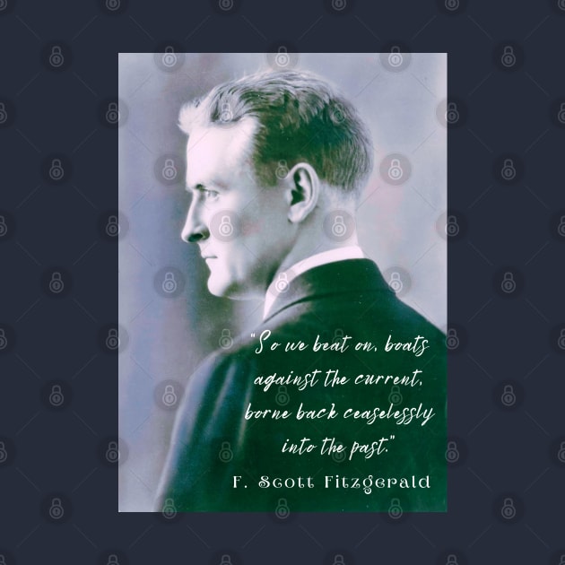 F. Scott Fitzgerald quote: So we beat on, boats against the current, borne back ceaselessly into the past. by artbleed