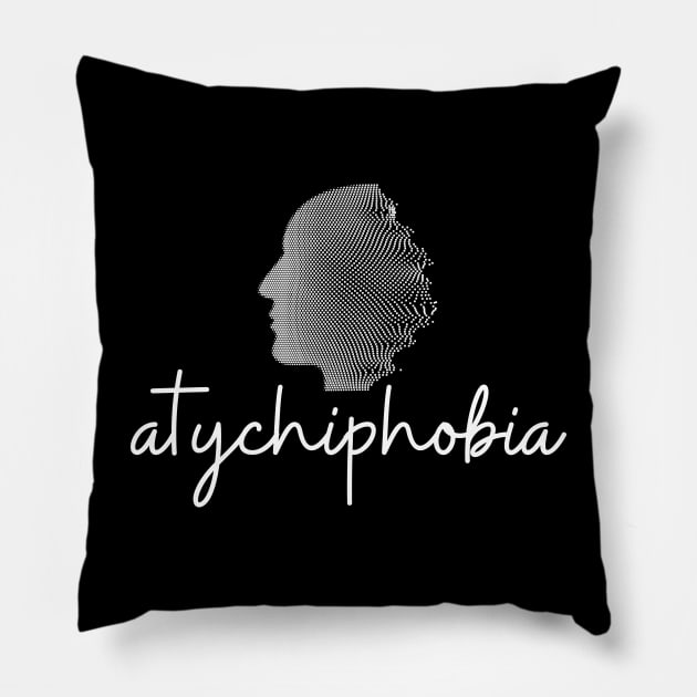 atychiphobia Pillow by ROADNESIA