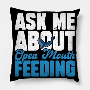 Ask Me About Open Mouth Feeding - Whale Watching Pillow