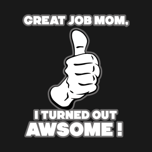 Great Job Mom. T-Shirt