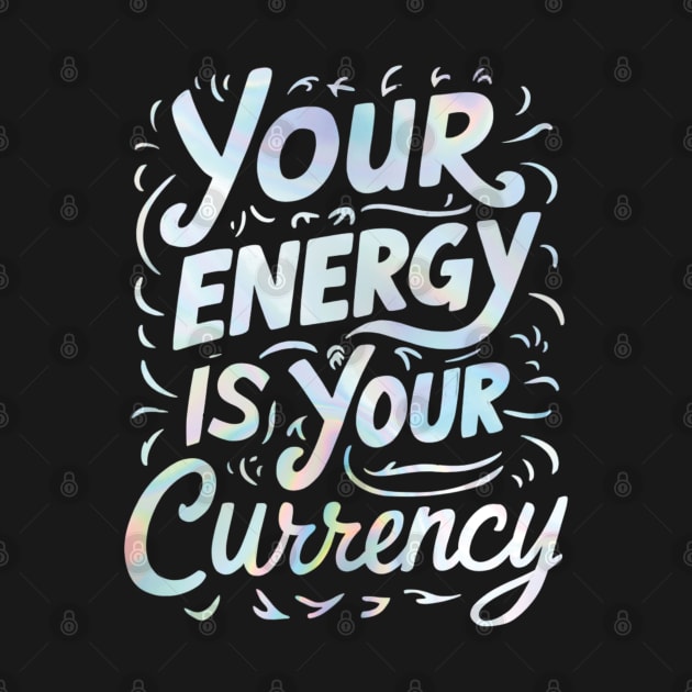 your energy is your currency by mdr design