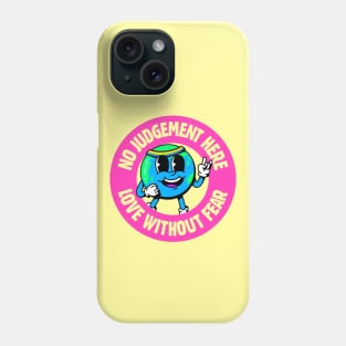 No Judgement Here, Love Without Fear - Cute LGBT Earth Phone Case