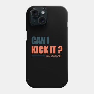 can i kick it Phone Case