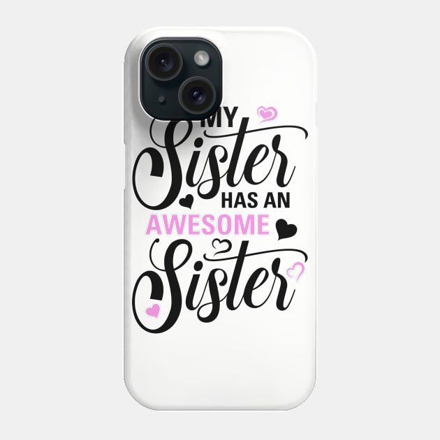 My Sister Has An Awesome Sister Phone Case by TheBlackCatprints