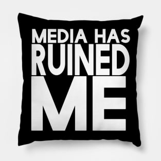 Media Has Ruined Me Pillow