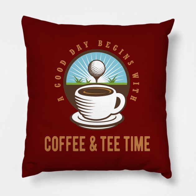 A Good Day Starts with Coffee & Tee Time Pillow by Jitterfly