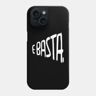 Italian Saying E Basta Phone Case