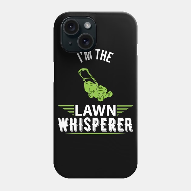 I'm the lawn whisperer - Funny lawn mowing gardening gift Phone Case by Shirtbubble