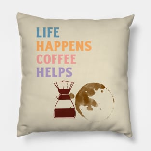 LIFE HAPPENS COFFEE HELPS Pillow