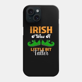 Irish I Was A Little Bit Taller Funny St Patrick's Day Gift Phone Case