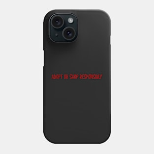 adopt or shop responsibly Phone Case