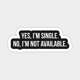 Yes Im Single Funny Relationship T-Shirt Magnet