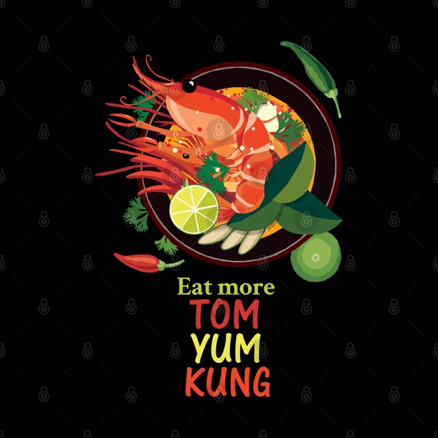 Eat More TOM YUM KUNG by KewaleeTee