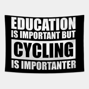 education is important but cycling is importanter cute gift idea for men women and kids Tapestry