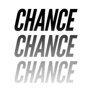 Chance chance chance T-Shirt