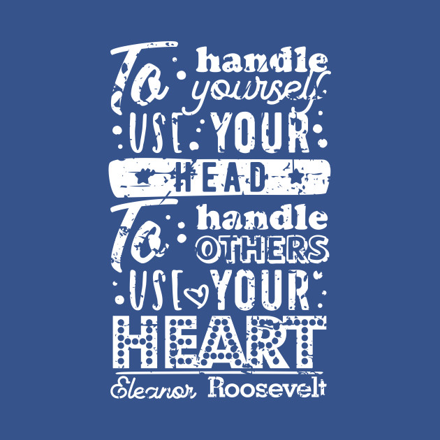 Discover Eleanor Roosevelt's Quote - To Handle Yourself - T-Shirt