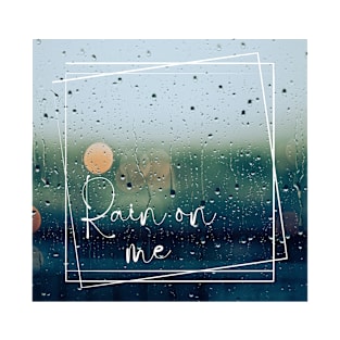 Rain on Me T-Shirt