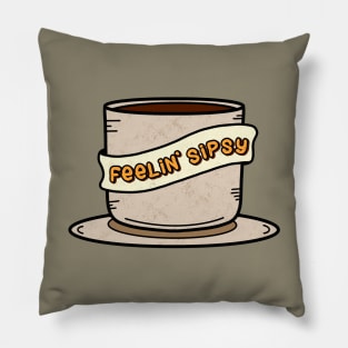 Feeling Sipsy Coffee Time Pillow
