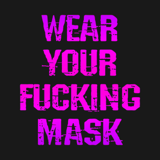 Wear your fucking face mask. Masks save lives. Heroes wear face masks. Trust science, not Trump. Keep your mask on. Stop the virus. Trump lies matter. Don't infect others T-Shirt