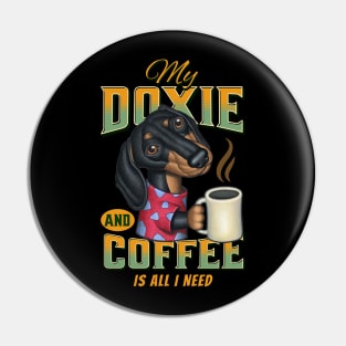 Funny cute shirt Doxie  mom dad Dachshund  gift fun dogs and coffee drinkers is all I need Pin