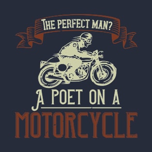 The perfect man A poet on a motorcycle T-Shirt