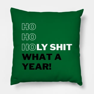 Ho Ho Holy Shit What a Year (Green) Pillow