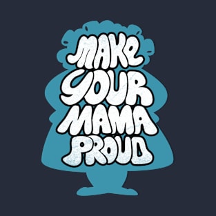 Make your mama proud T-Shirt