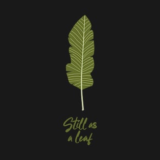 Still As A Leaf T-Shirt