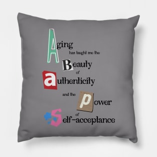 Aging has taught me the beauty of authenticity and the power of self-acceptance Pillow