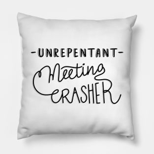 Unrepentant meeting crasher - light Pillow